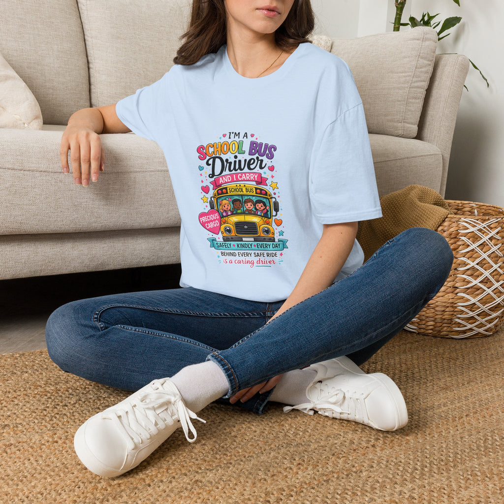 School Bus School Bus Driver T-Shirt — "I'm a School Bus Driver and I Carry Precious Cargo Colorful/School Bus Driver Gift Graphic Tee