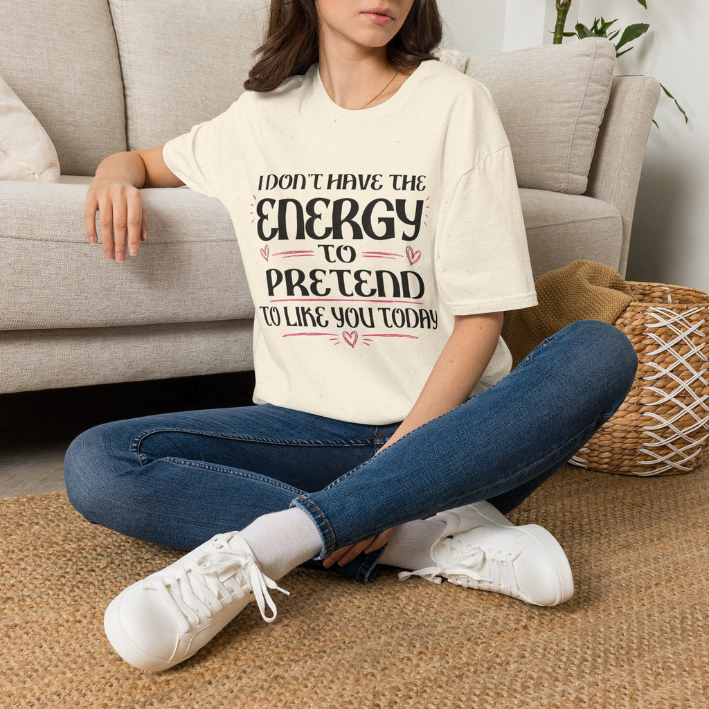 T-Shirt — "I Don't Have the Energy to Pretend to Like You Today" Graphic Tee
