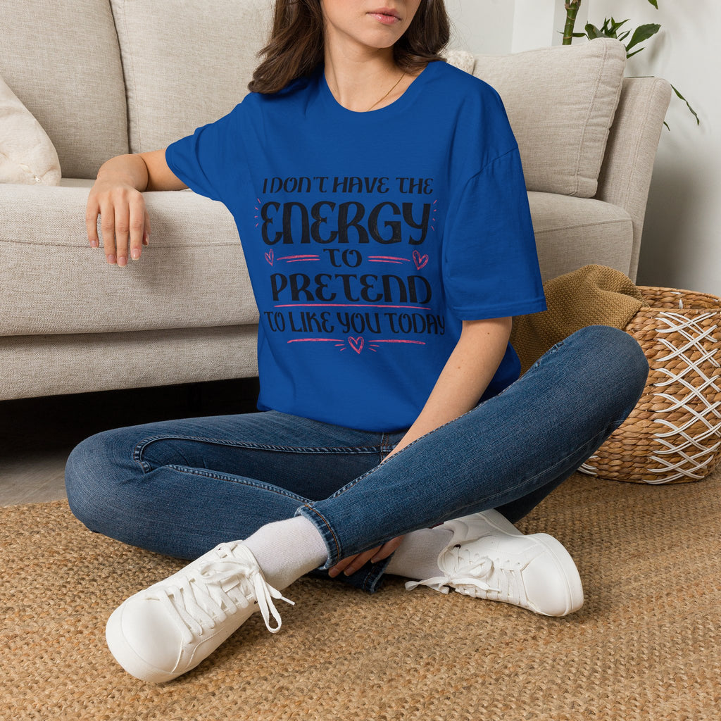T-Shirt — "I Don't Have the Energy to Pretend to Like You Today" Graphic Tee