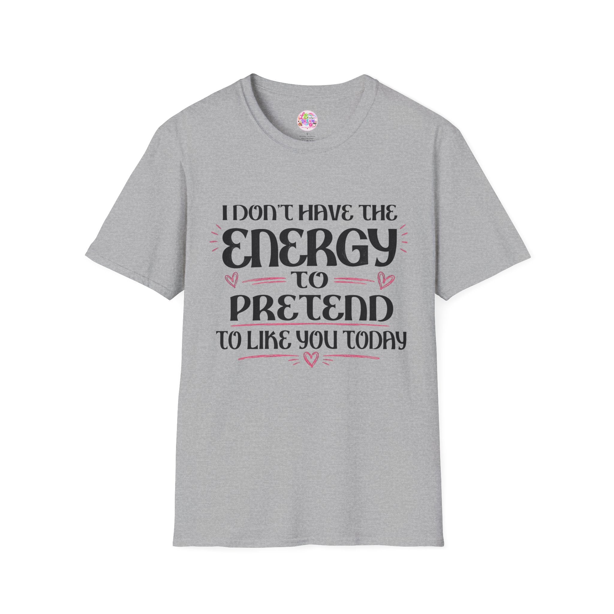 T-Shirt — "I Don't Have the Energy to Pretend to Like You Today" Graphic Tee