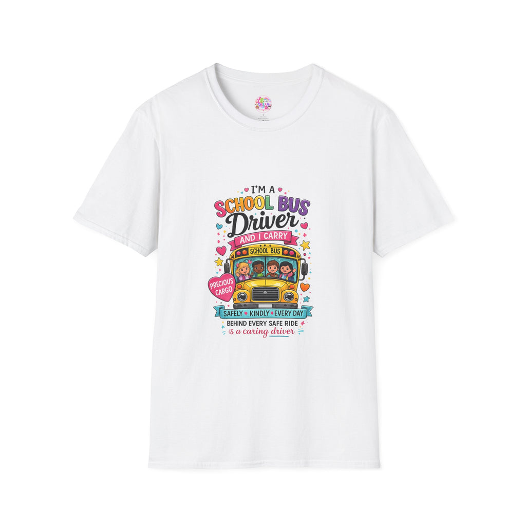 School Bus School Bus Driver T-Shirt — "I'm a School Bus Driver and I Carry Precious Cargo Colorful/School Bus Driver Gift Graphic Tee