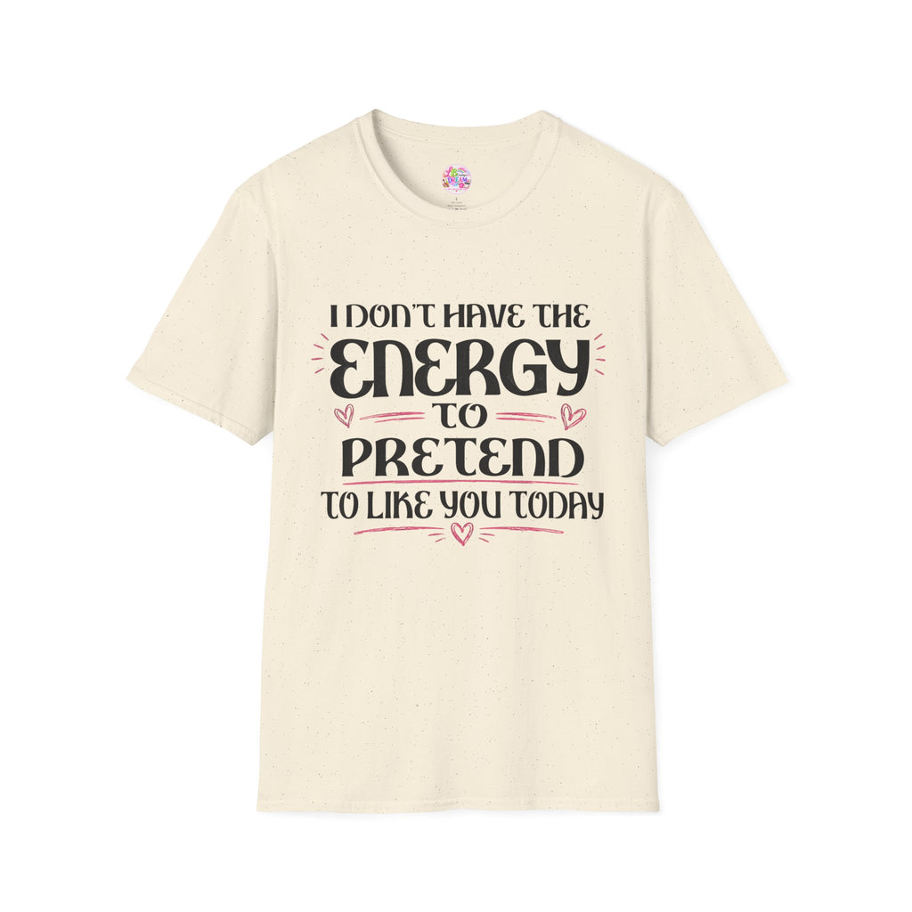 T-Shirt — "I Don't Have the Energy to Pretend to Like You Today" Graphic Tee