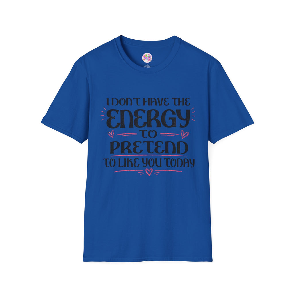 T-Shirt — "I Don't Have the Energy to Pretend to Like You Today" Graphic Tee
