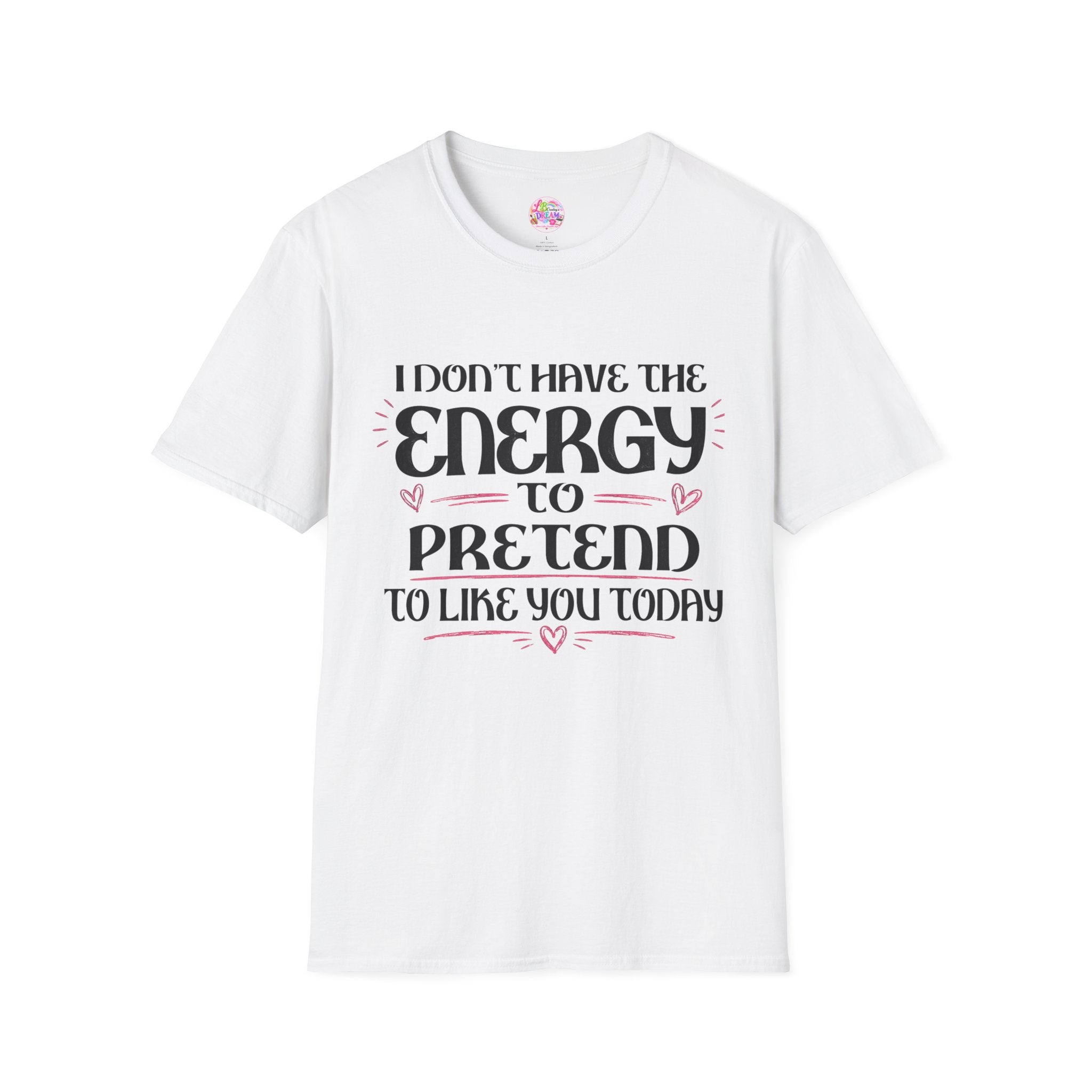 T-Shirt — "I Don't Have the Energy to Pretend to Like You Today" Graphic Tee