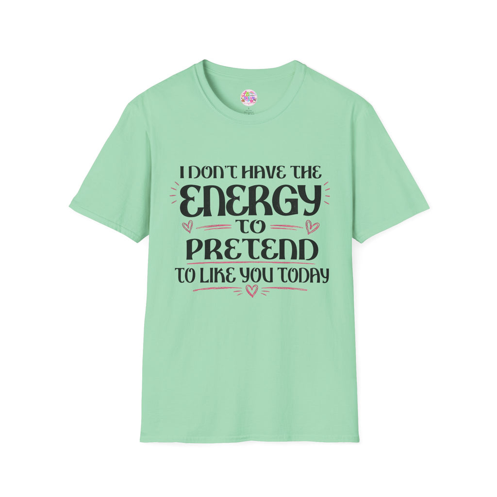 T-Shirt — "I Don't Have the Energy to Pretend to Like You Today" Graphic Tee