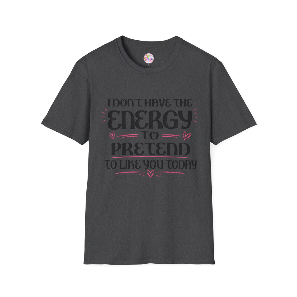 T-Shirt — "I Don't Have the Energy to Pretend to Like You Today" Graphic Tee